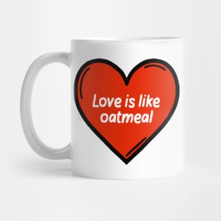 Love is like oatmeal Brooklyn 99 quote Mug